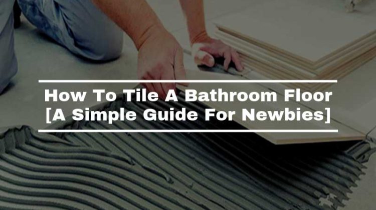 How To Tile A Bathroom Floor