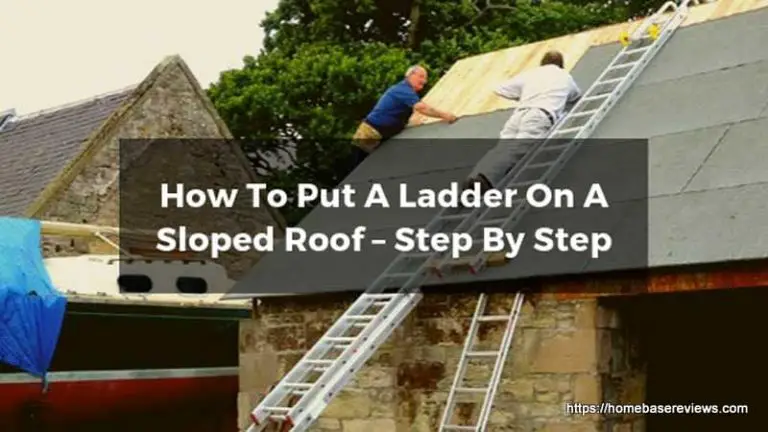 How To Put A Ladder On A Sloped Roof – Step By Step Guide