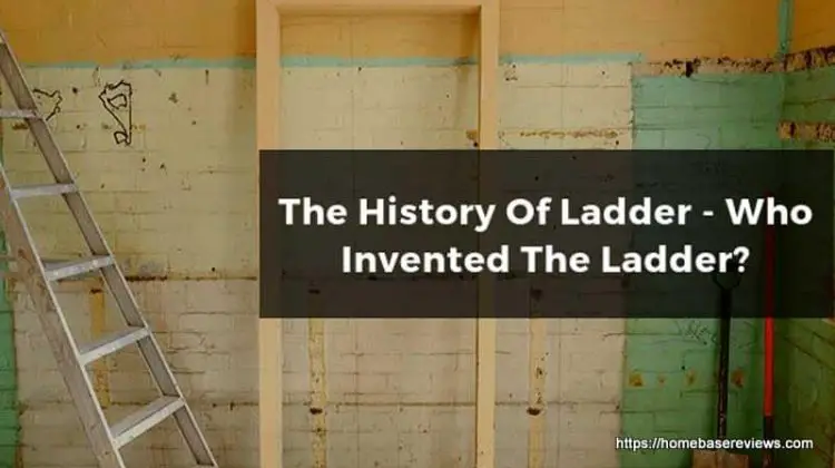The History of Ladder - Who Invented The Ladder?